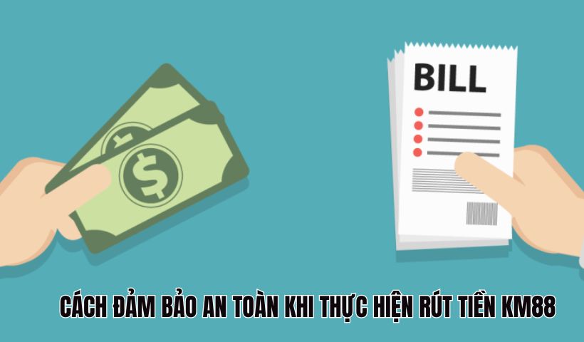 Cách đảm bảo an toàn khi hội viên rút tiền KM88