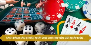 Cách Đánh Sâm Chuẩn Nhất 2025 Cho Hội Viên Mới Nhập Môn