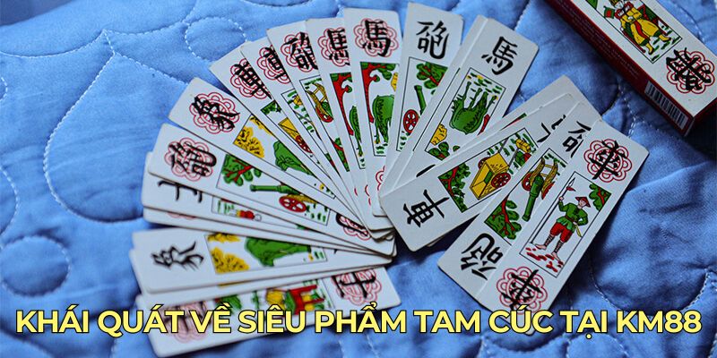 Khái quát về siêu phẩm tam cúc tại KM88