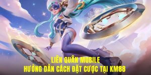 Liên Quân Mobile - Hướng Dẫn Cách Đặt Cược Tại KM88