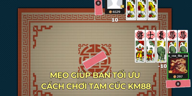 Mẹo giúp bạn tối ưu cách chơi tam cúc KM88