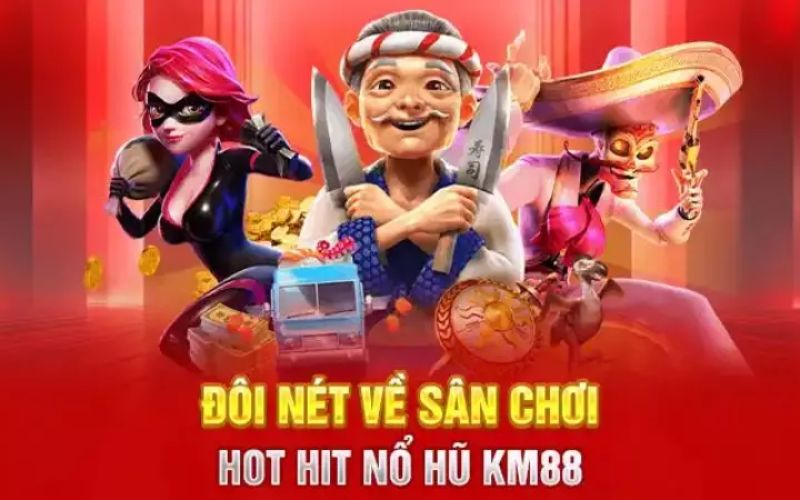 Nổ Hũ Đổi Thưởng Hấp Dẫn Hướng Dẫn Chơi Chi Tiết Tại KM88